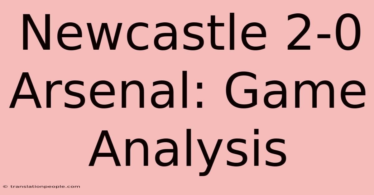 Newcastle 2-0 Arsenal: Game Analysis