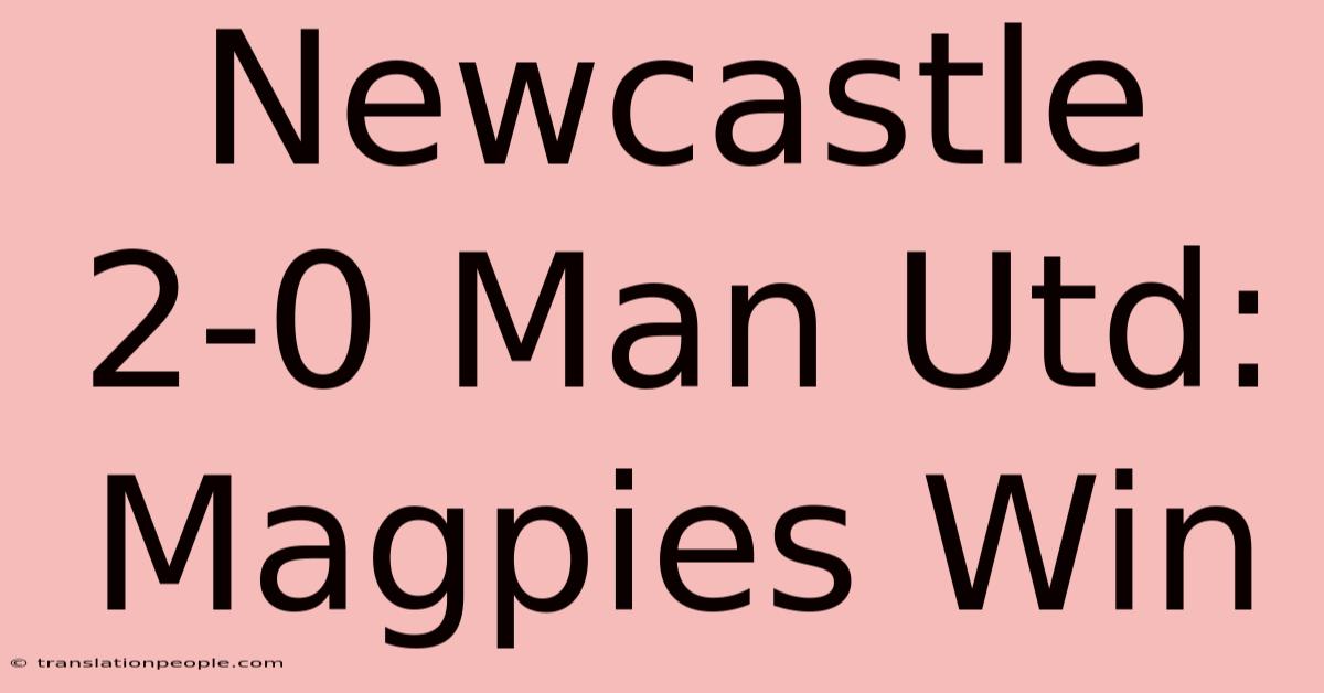 Newcastle 2-0 Man Utd: Magpies Win