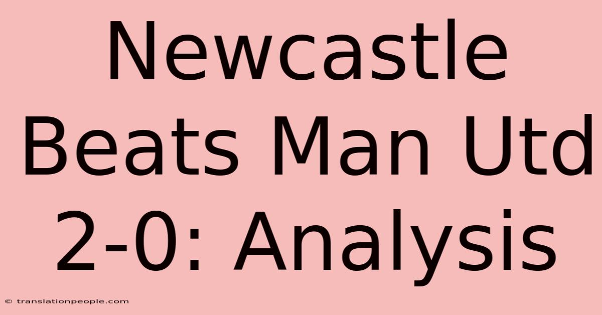 Newcastle Beats Man Utd 2-0: Analysis