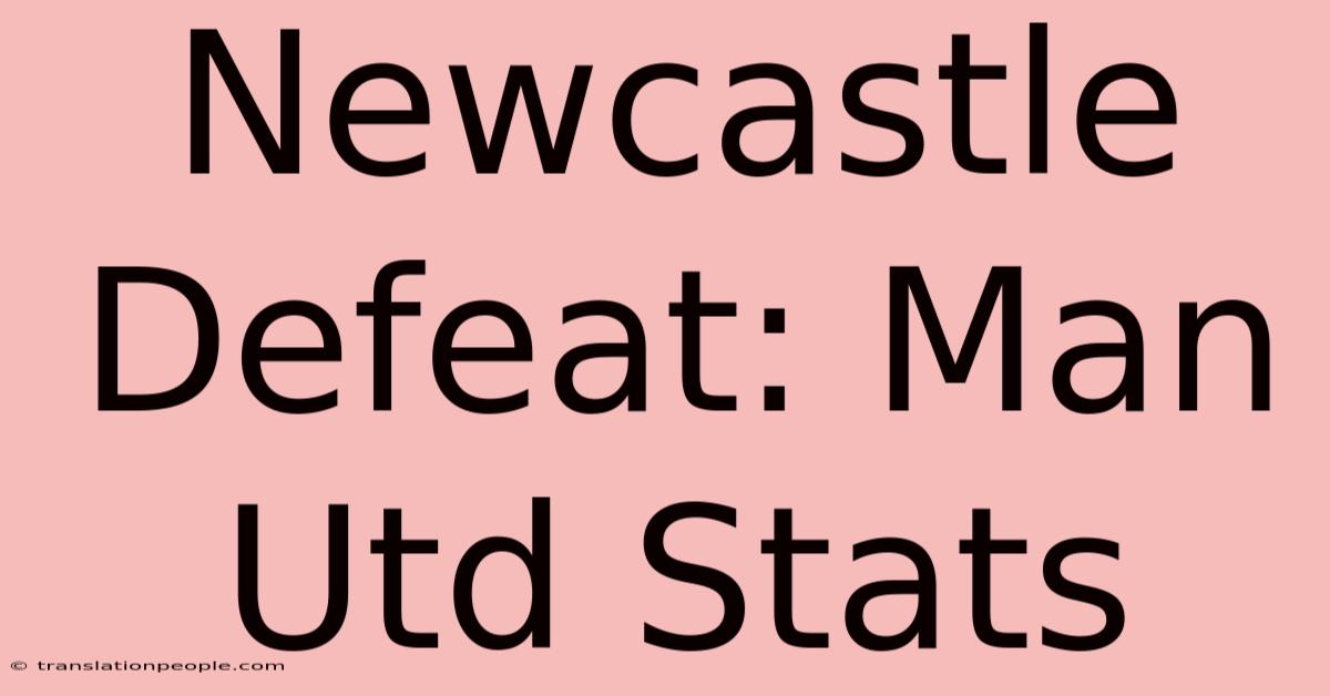 Newcastle Defeat: Man Utd Stats