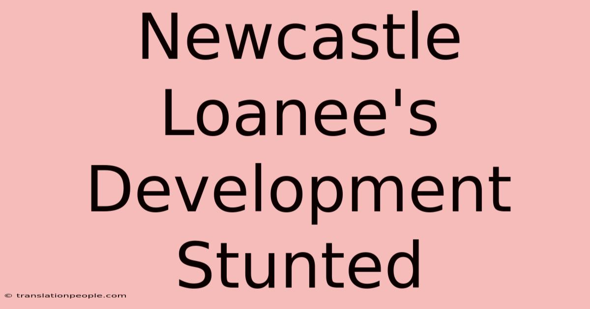 Newcastle Loanee's Development Stunted