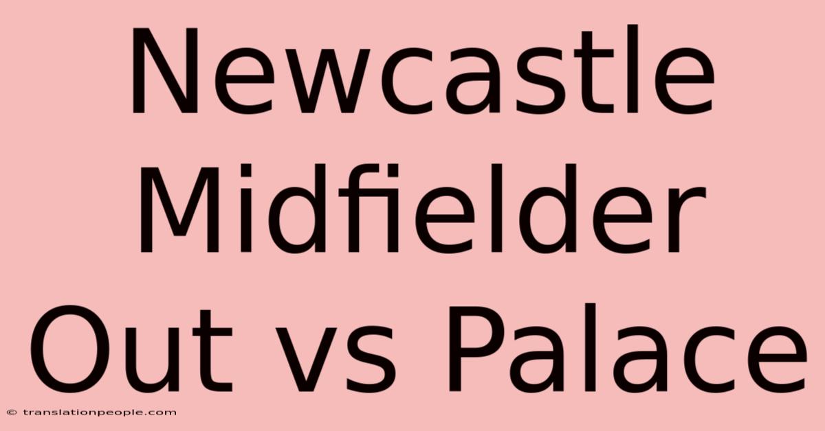 Newcastle Midfielder Out Vs Palace