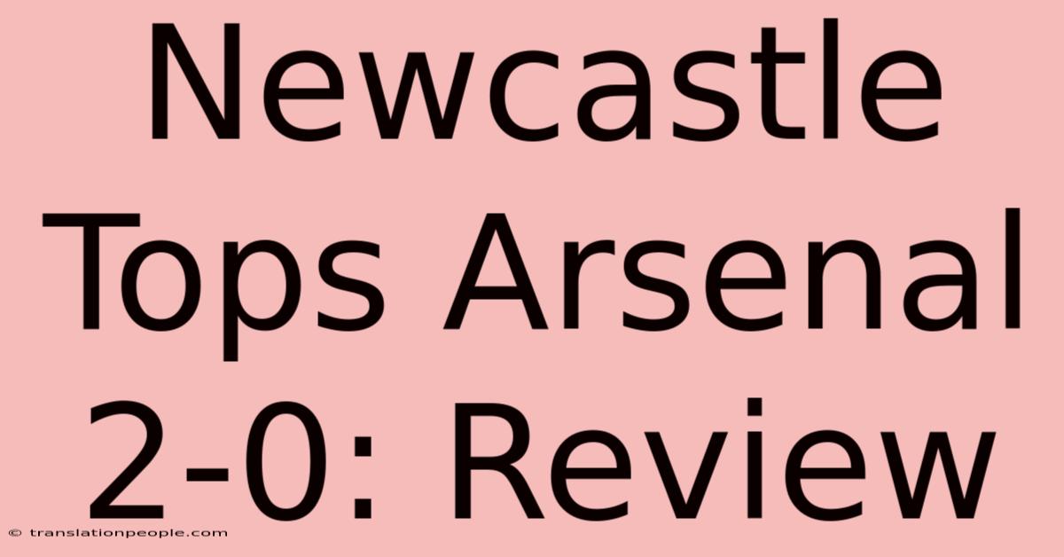 Newcastle Tops Arsenal 2-0: Review