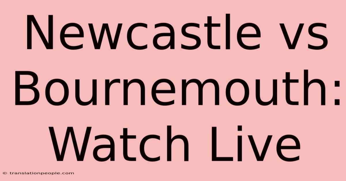 Newcastle Vs Bournemouth: Watch Live