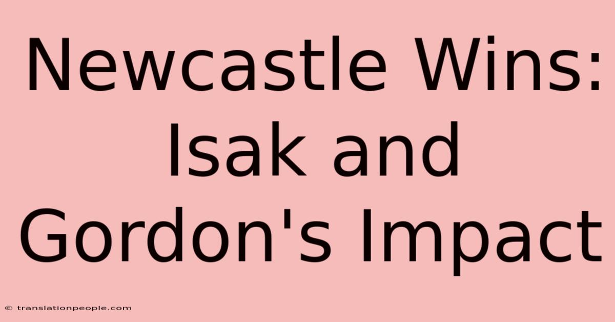 Newcastle Wins: Isak And Gordon's Impact