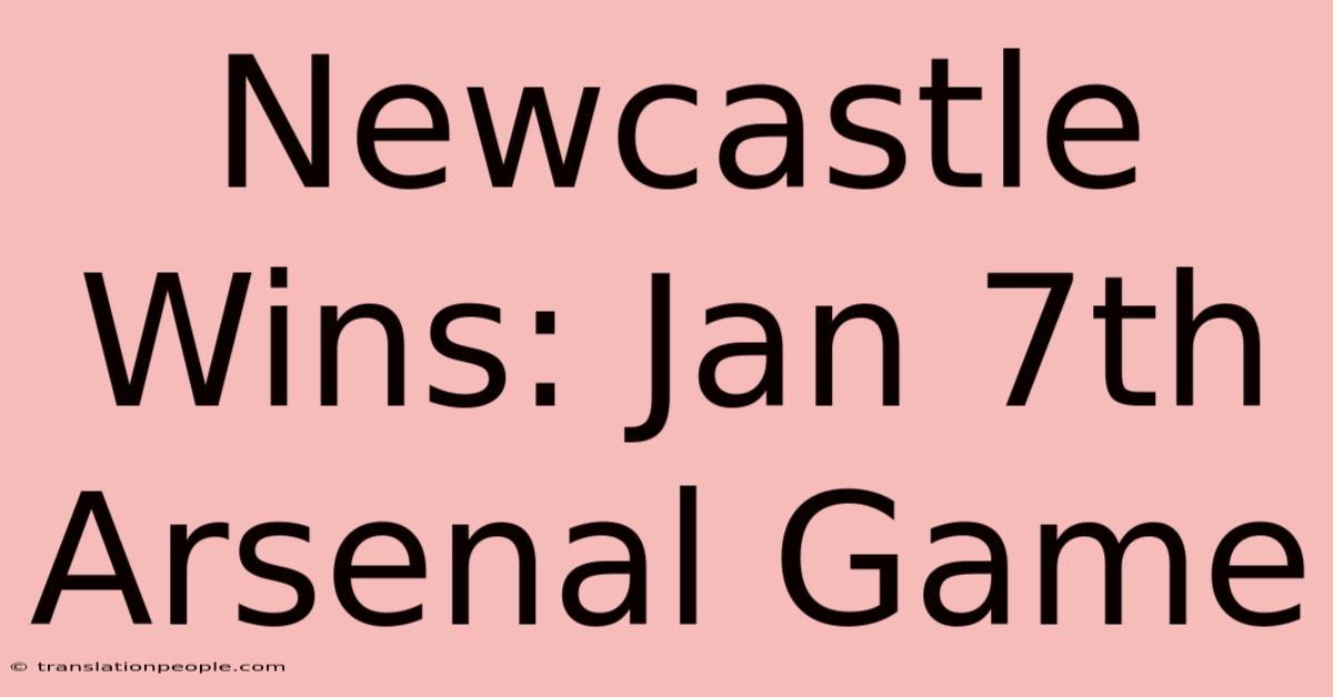 Newcastle Wins: Jan 7th Arsenal Game