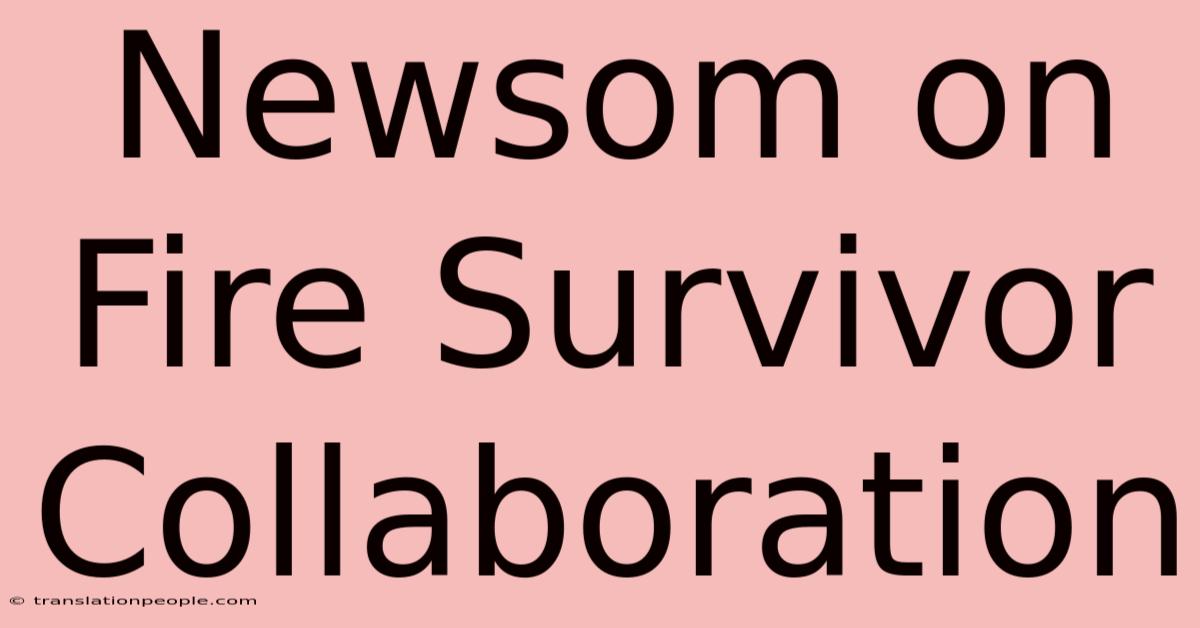 Newsom On Fire Survivor Collaboration