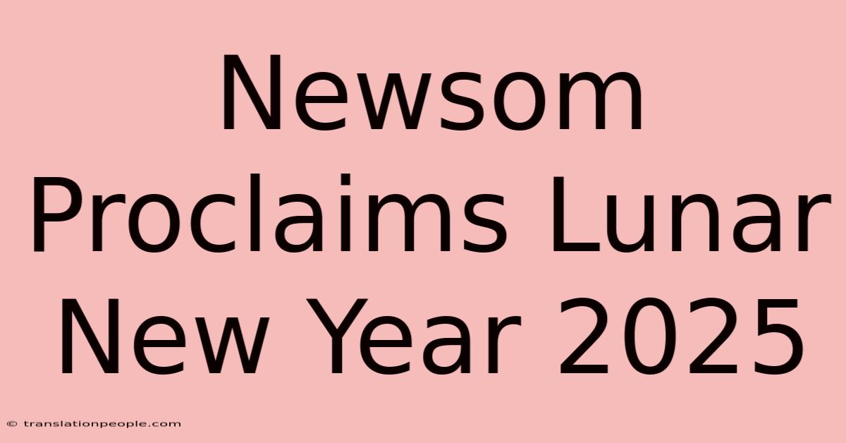 Newsom Proclaims Lunar New Year 2025