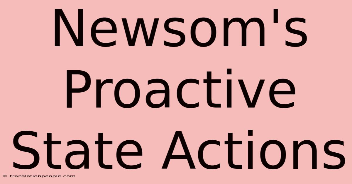 Newsom's Proactive State Actions