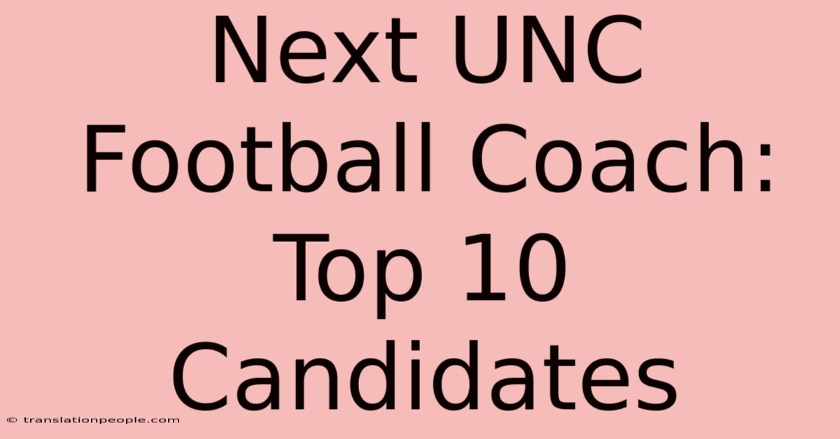 Next UNC Football Coach: Top 10 Candidates