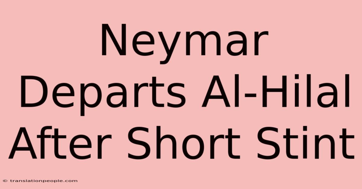 Neymar Departs Al-Hilal After Short Stint