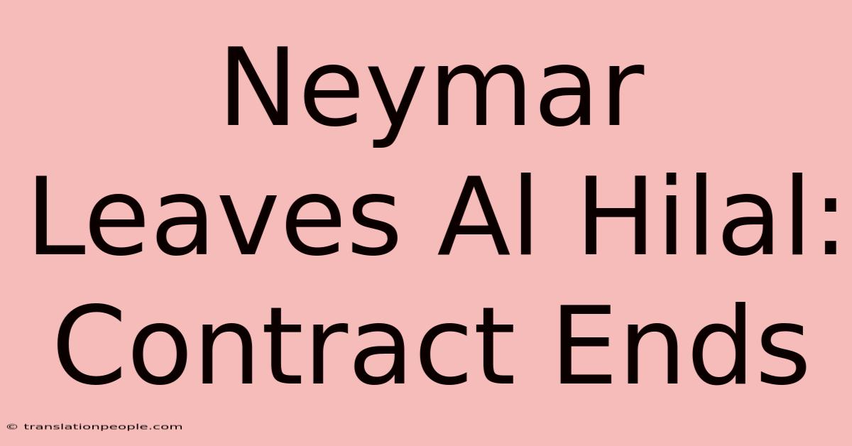 Neymar Leaves Al Hilal: Contract Ends