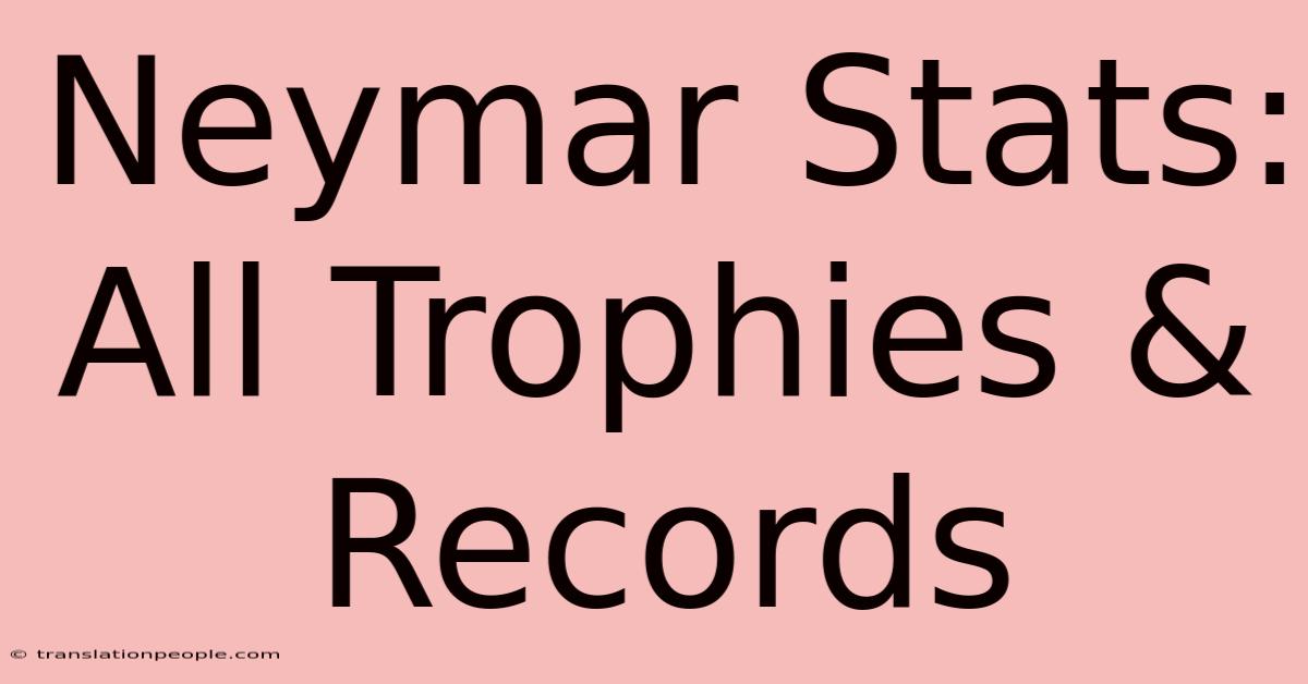 Neymar Stats: All Trophies & Records