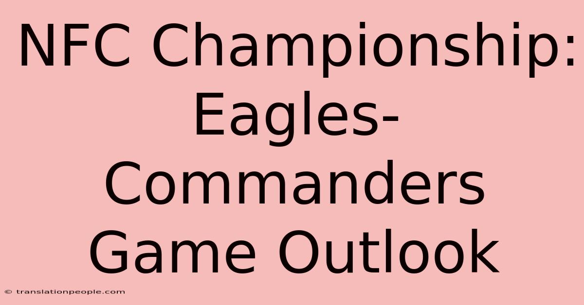 NFC Championship: Eagles-Commanders Game Outlook