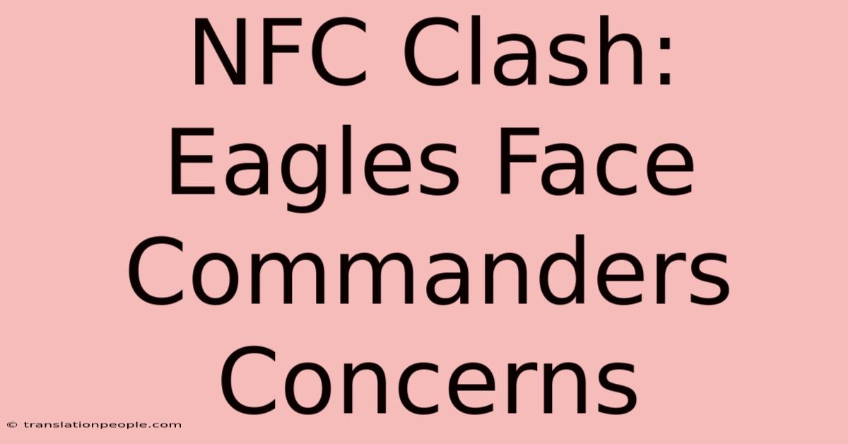 NFC Clash: Eagles Face Commanders Concerns