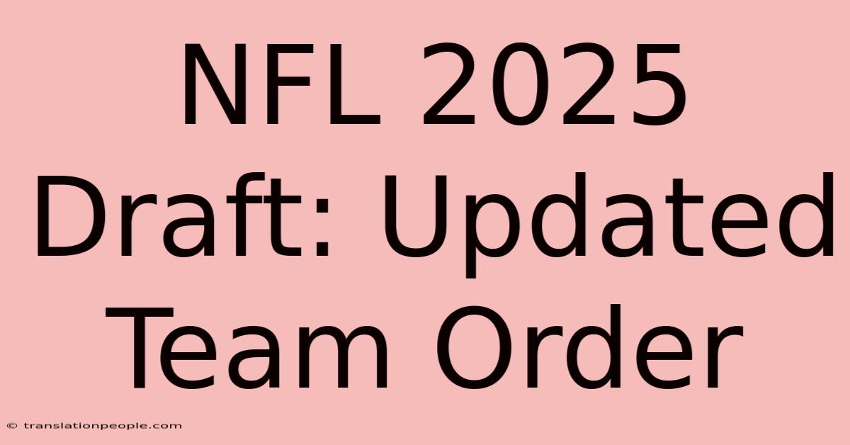 NFL 2025 Draft: Updated Team Order