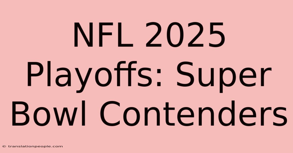 NFL 2025 Playoffs: Super Bowl Contenders