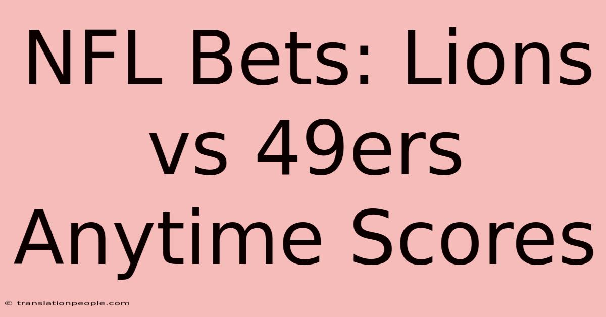 NFL Bets: Lions Vs 49ers Anytime Scores