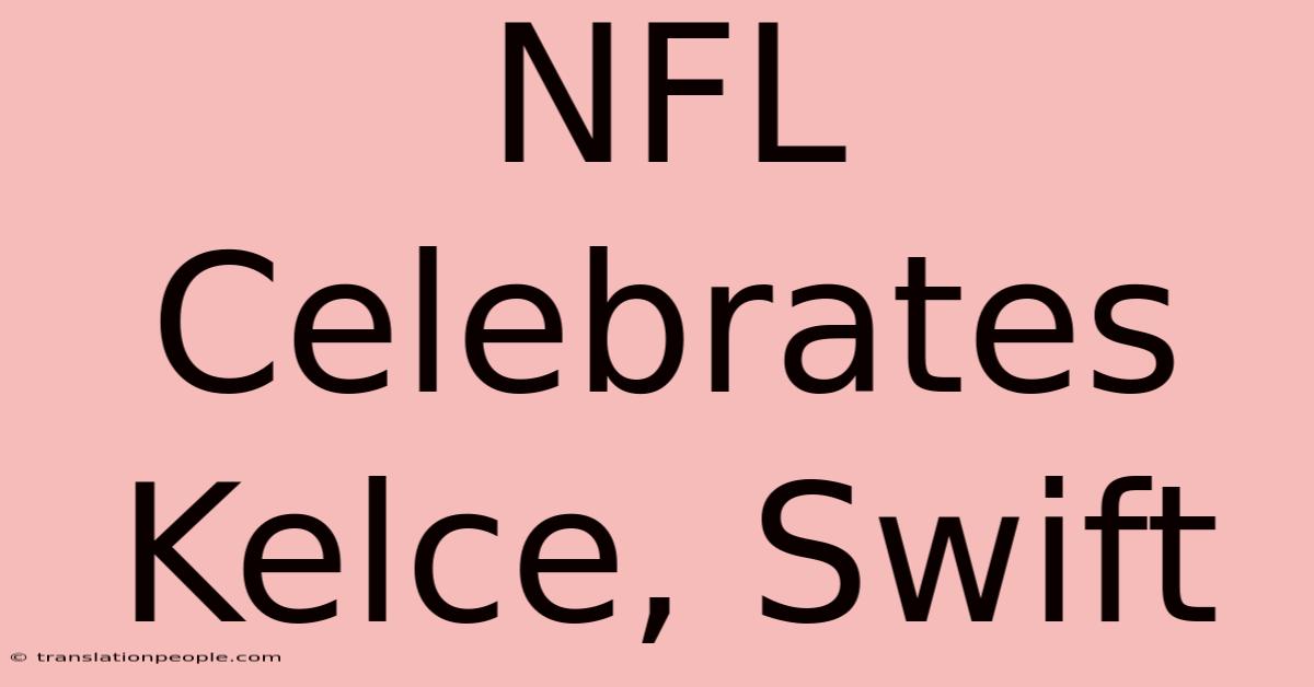 NFL Celebrates Kelce, Swift