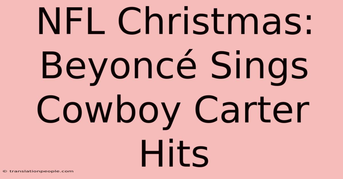 NFL Christmas: Beyoncé Sings Cowboy Carter Hits