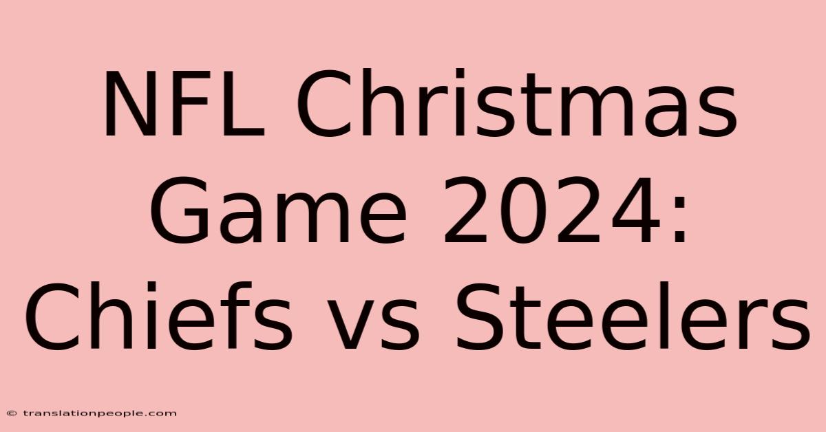 NFL Christmas Game 2024: Chiefs Vs Steelers