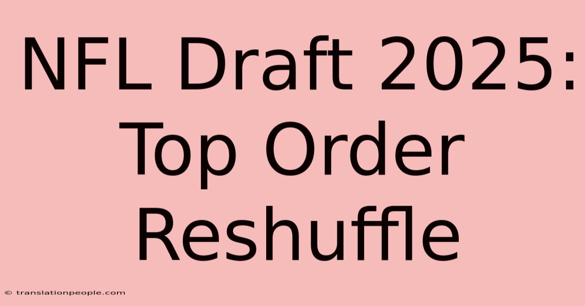 NFL Draft 2025: Top Order Reshuffle