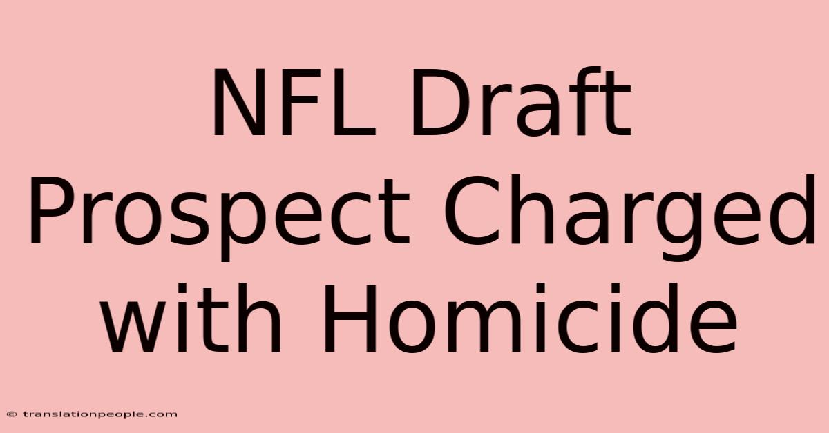 NFL Draft Prospect Charged With Homicide