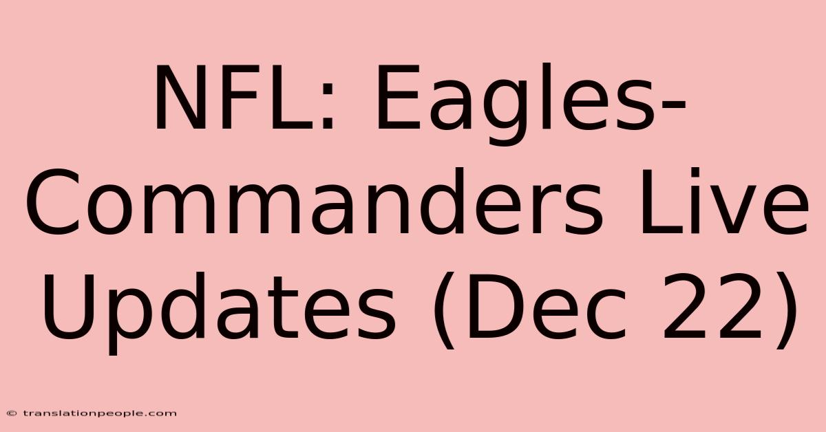 NFL: Eagles-Commanders Live Updates (Dec 22)