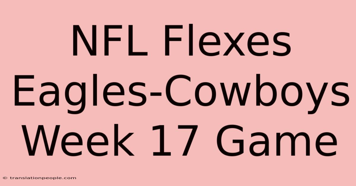 NFL Flexes Eagles-Cowboys Week 17 Game