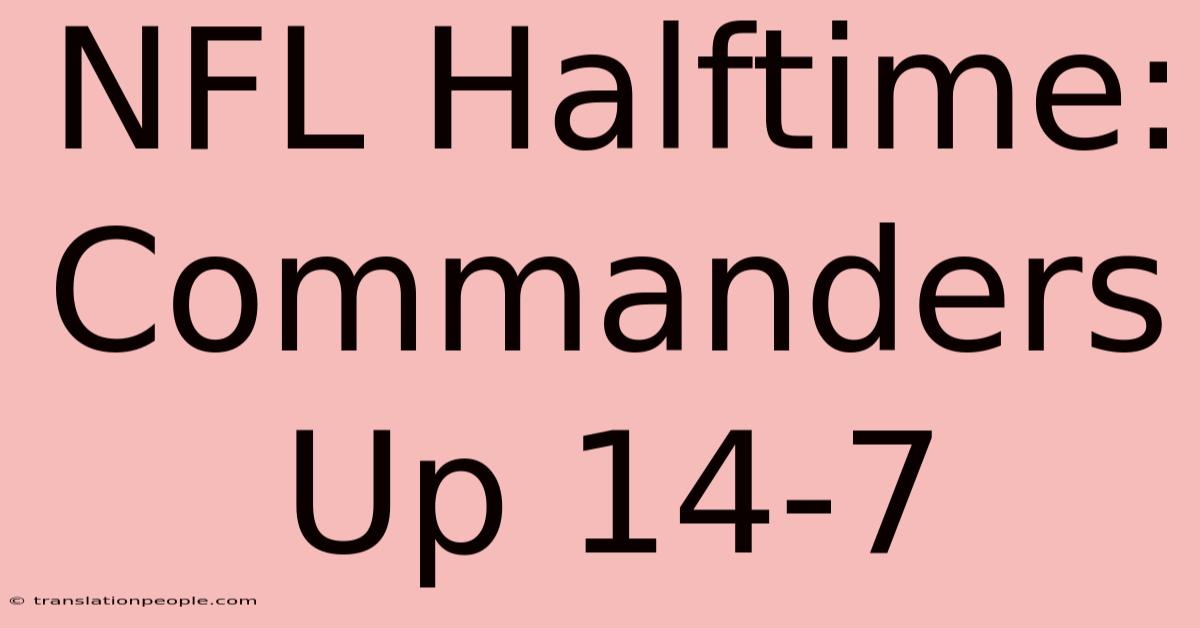 NFL Halftime: Commanders Up 14-7