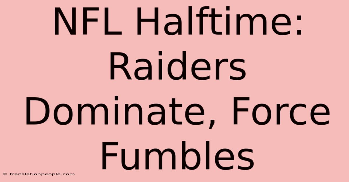 NFL Halftime: Raiders Dominate, Force Fumbles