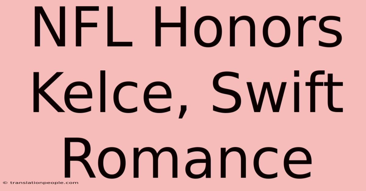 NFL Honors Kelce, Swift Romance