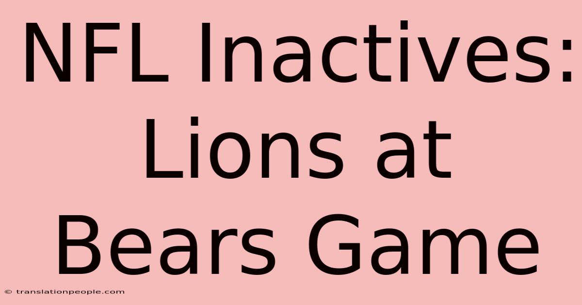 NFL Inactives: Lions At Bears Game