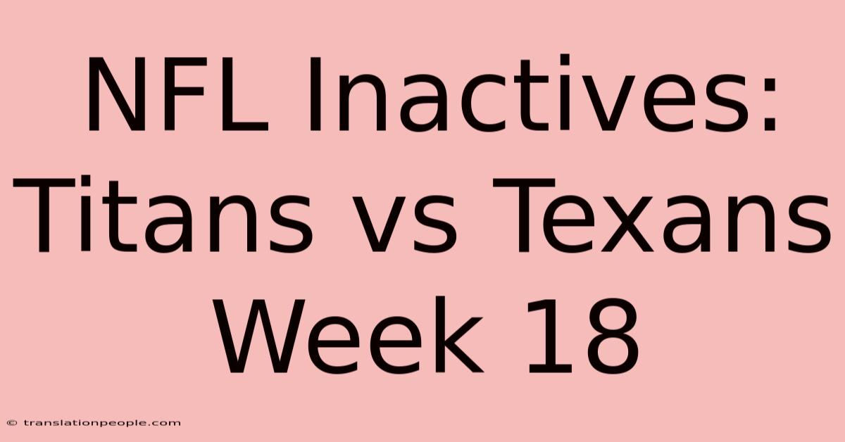 NFL Inactives: Titans Vs Texans Week 18