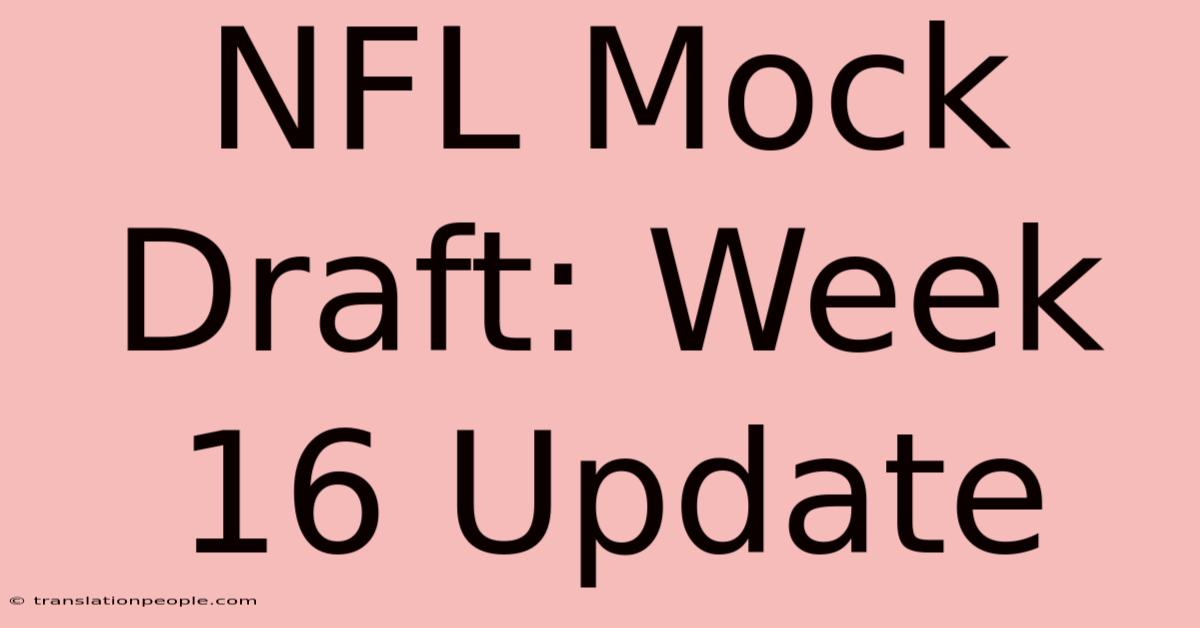 NFL Mock Draft: Week 16 Update