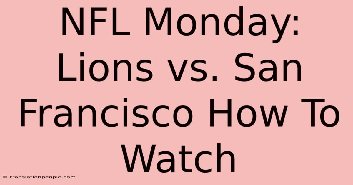 NFL Monday: Lions Vs. San Francisco How To Watch