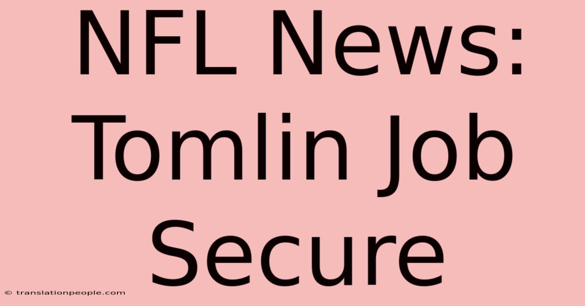 NFL News: Tomlin Job Secure