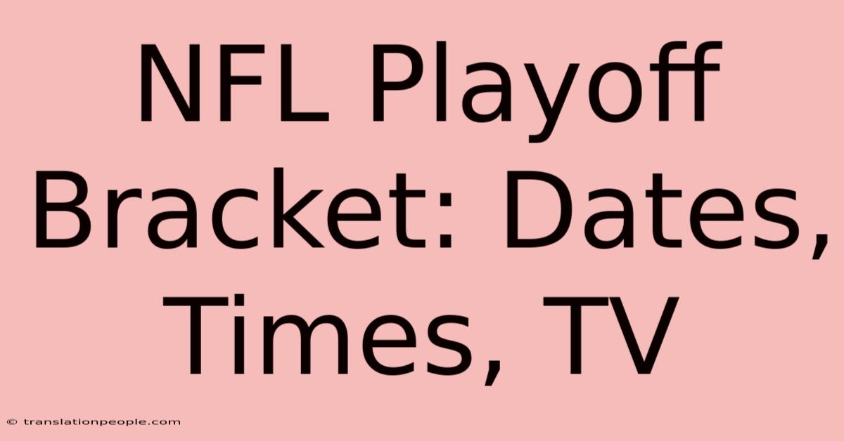 NFL Playoff Bracket: Dates, Times, TV