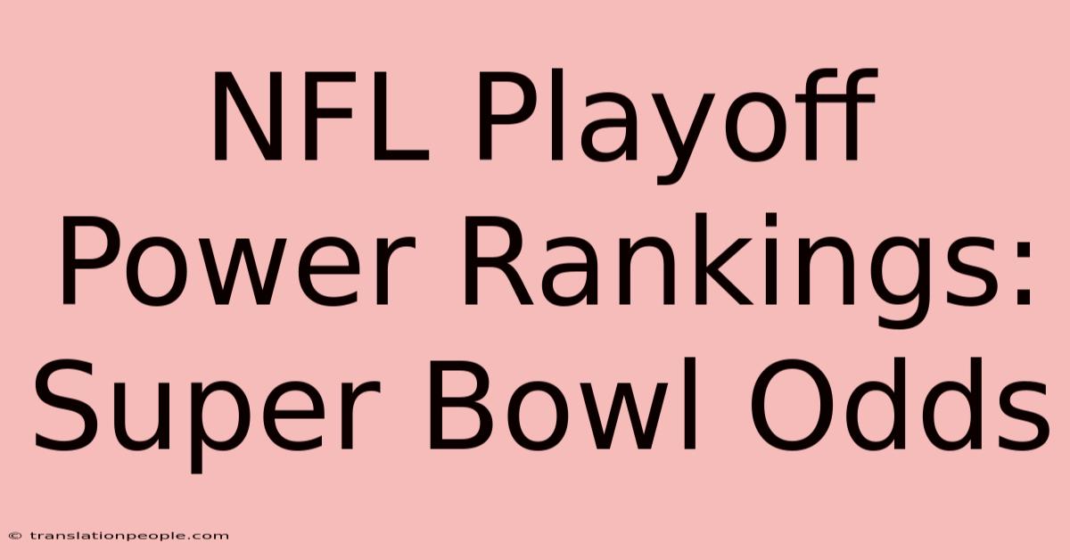 NFL Playoff Power Rankings: Super Bowl Odds