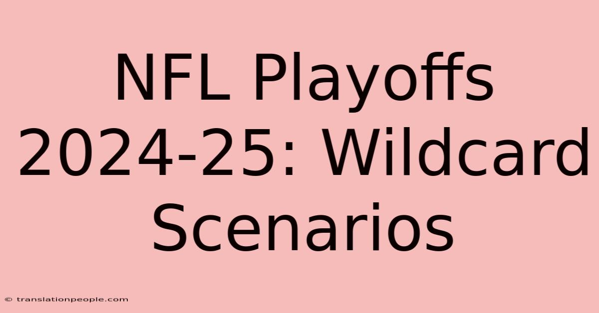 NFL Playoffs 2024-25: Wildcard Scenarios