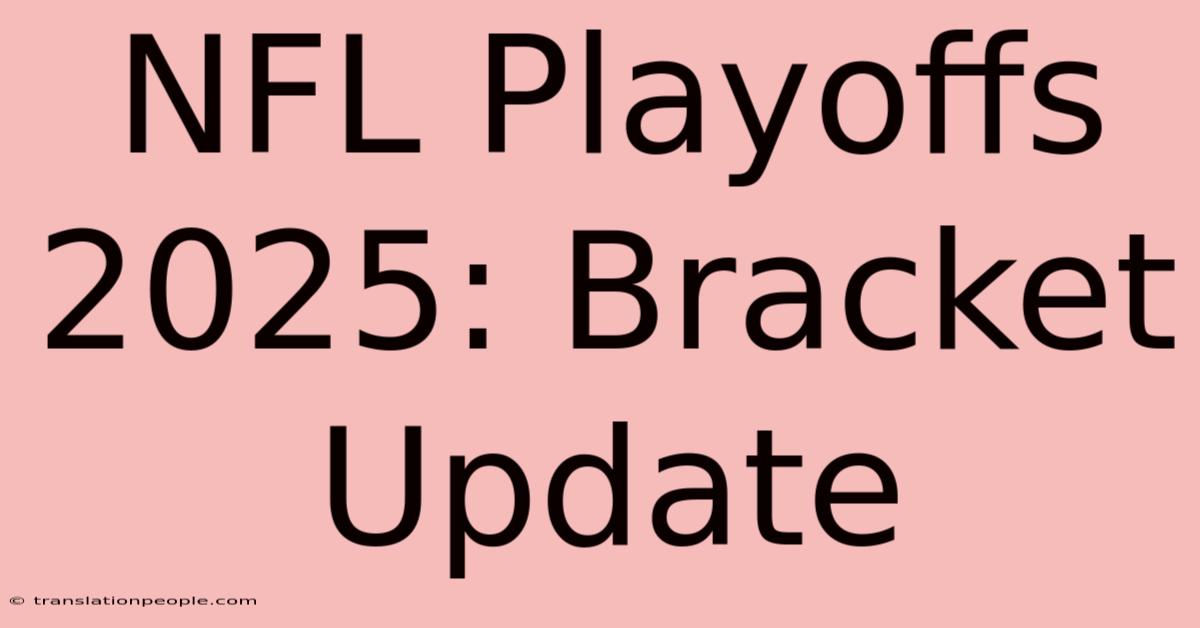 NFL Playoffs 2025: Bracket Update