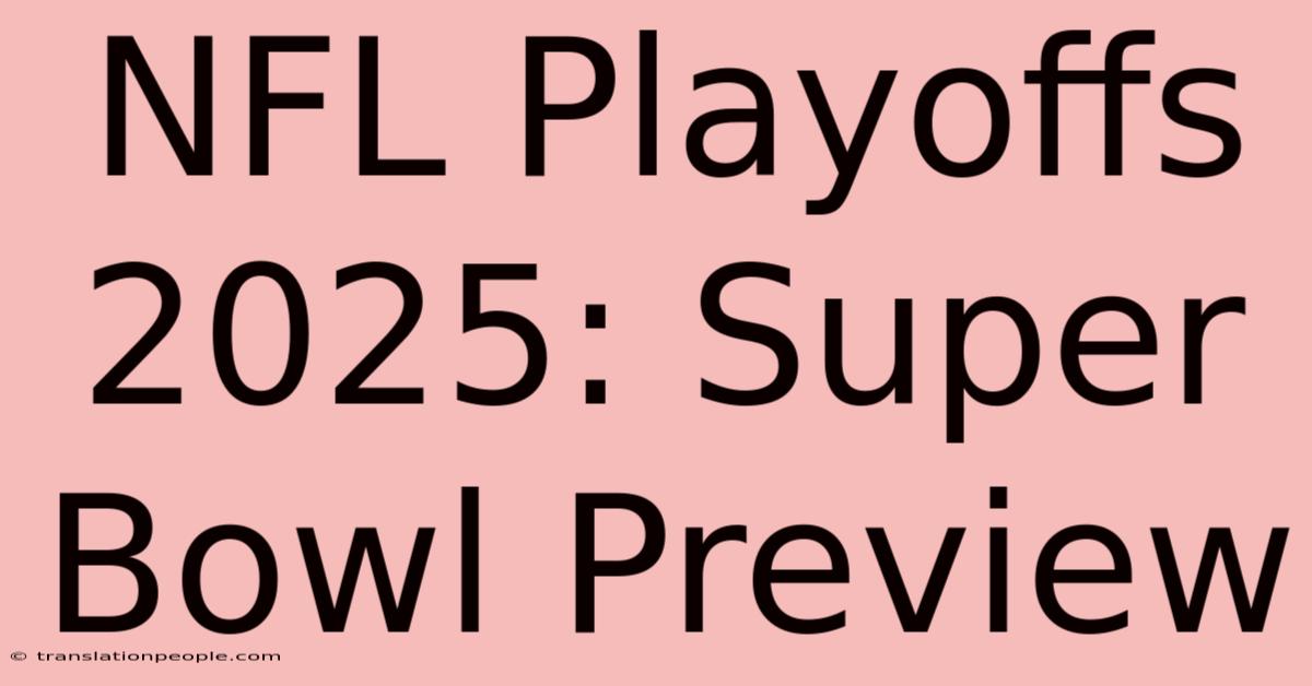 NFL Playoffs 2025: Super Bowl Preview