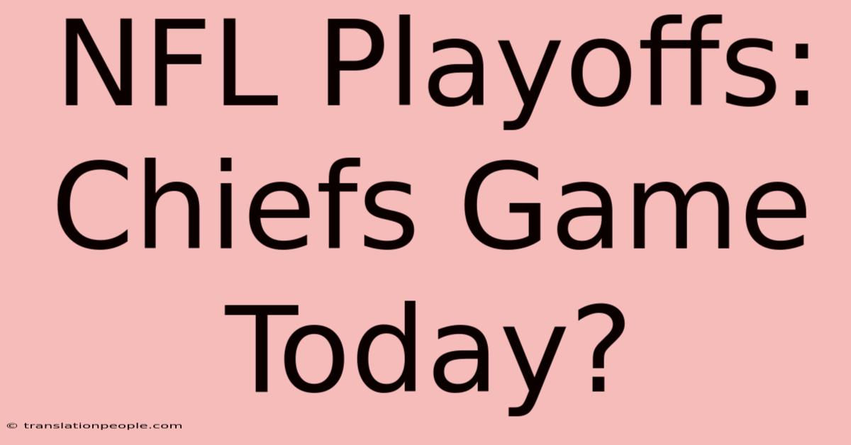 NFL Playoffs: Chiefs Game Today?