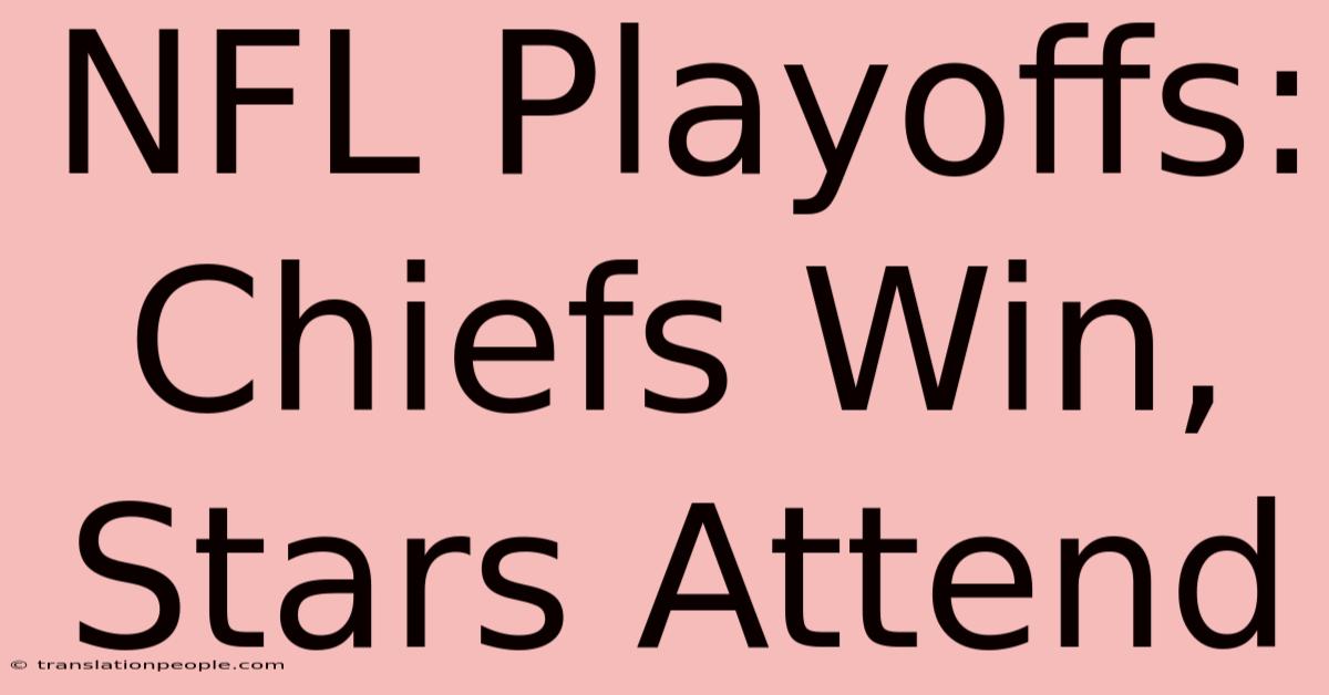 NFL Playoffs: Chiefs Win, Stars Attend