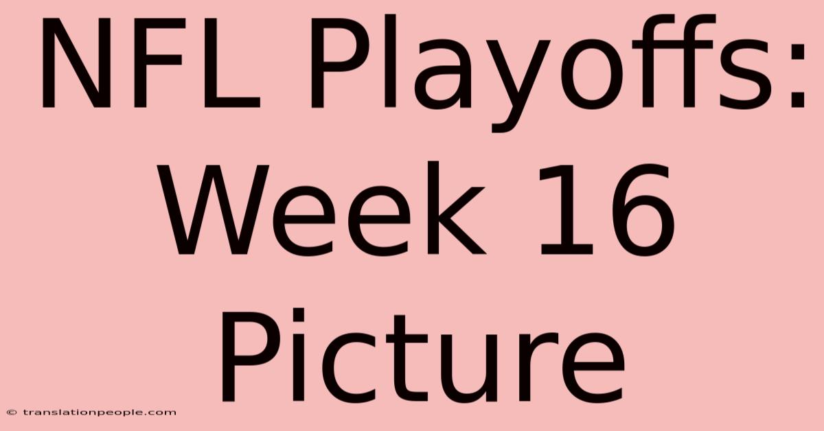 NFL Playoffs: Week 16 Picture