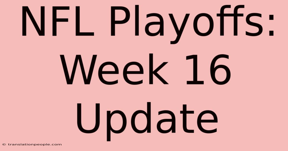 NFL Playoffs: Week 16 Update