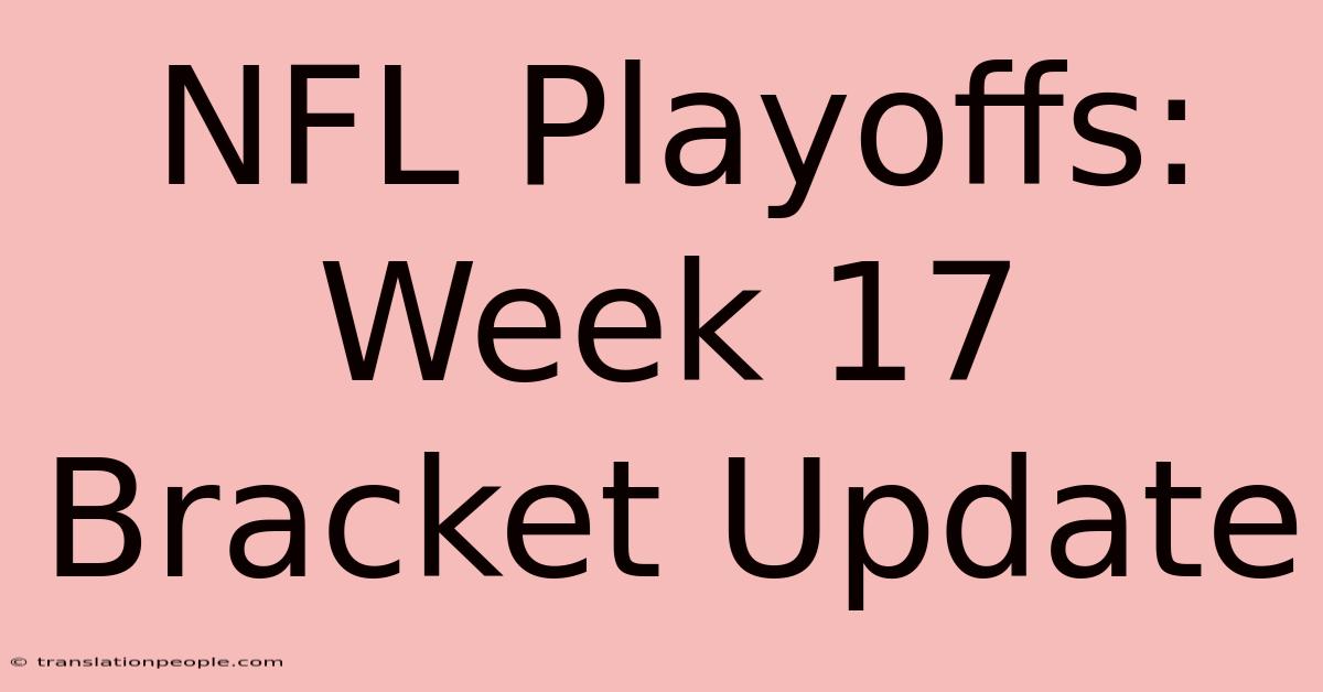 NFL Playoffs: Week 17 Bracket Update