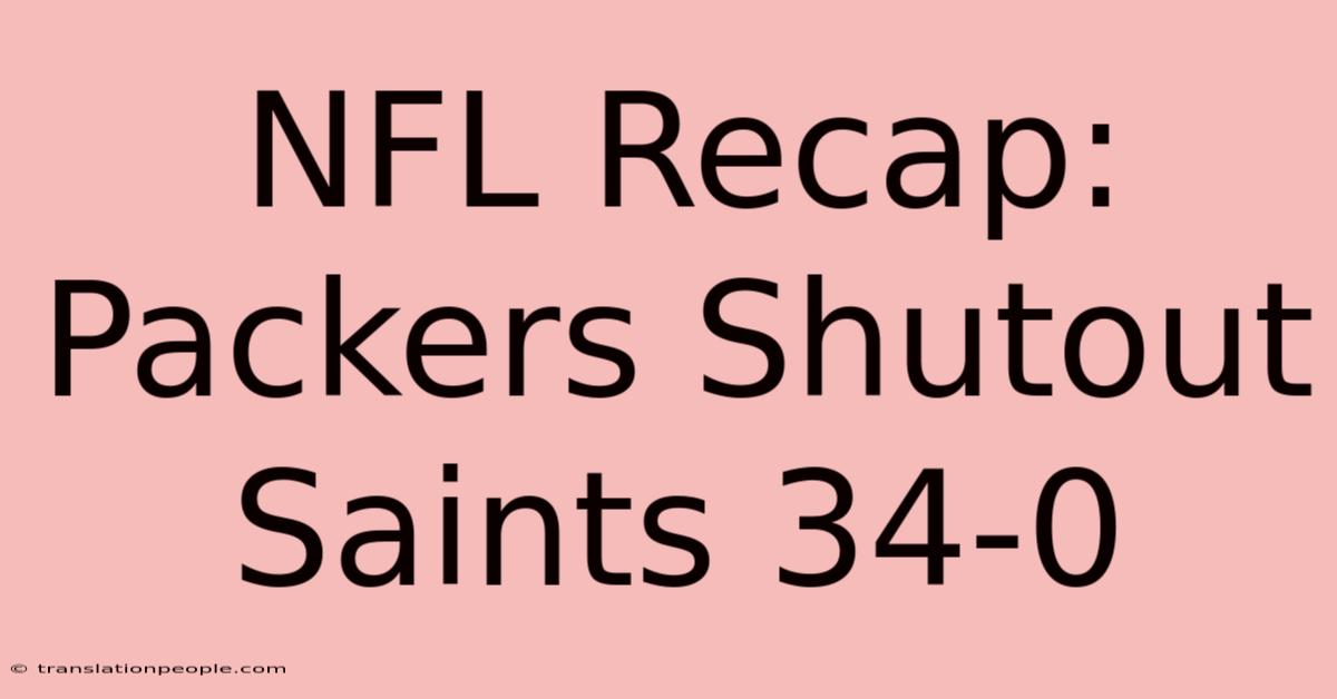 NFL Recap: Packers Shutout Saints 34-0