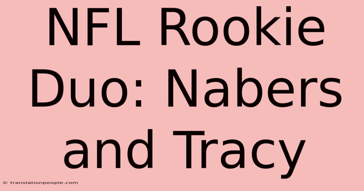 NFL Rookie Duo: Nabers And Tracy