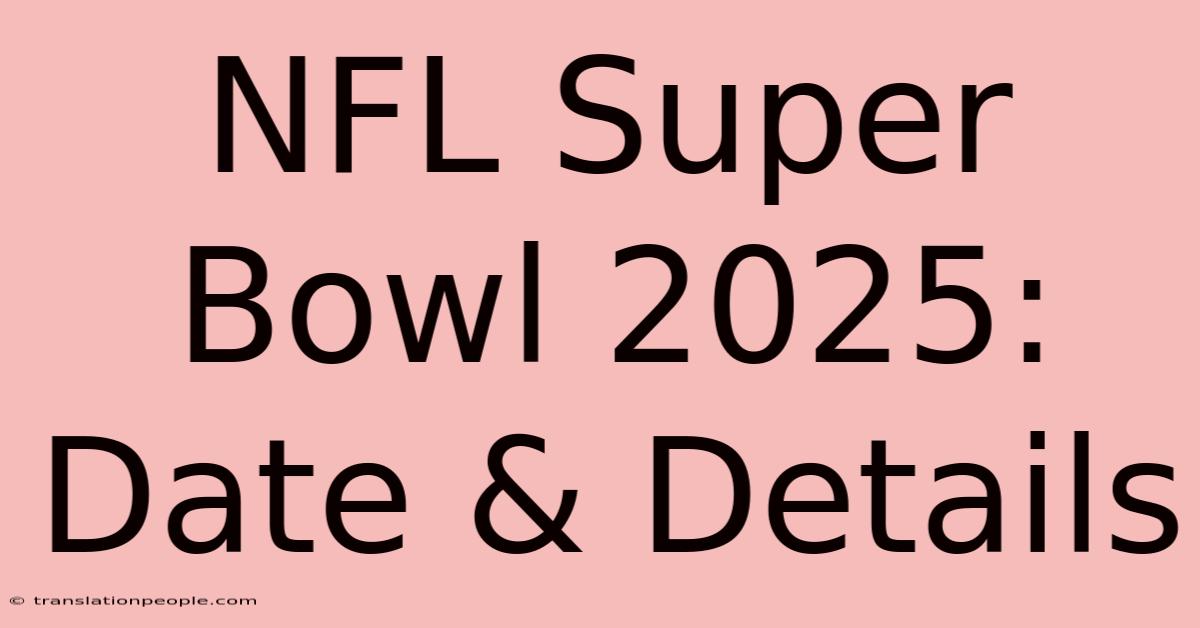 NFL Super Bowl 2025: Date & Details